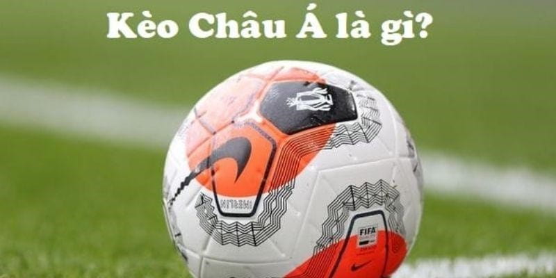 Kèo châu á Khám phá kèo châu á và lợi ích nổi bật