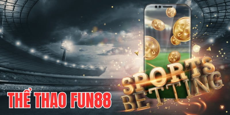 Lịch sử hình thành và phát triển của Fun88
