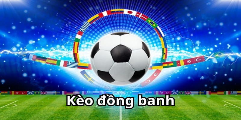 Kèo đồng banh Lý do kèo đồng banh được ưa chuộng trong cá độ bóng đá