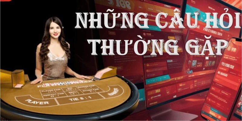 Câu hỏi thường gặp Tại sao cần tìm hiểu các câu hỏi thường gặp trước khi chơi?