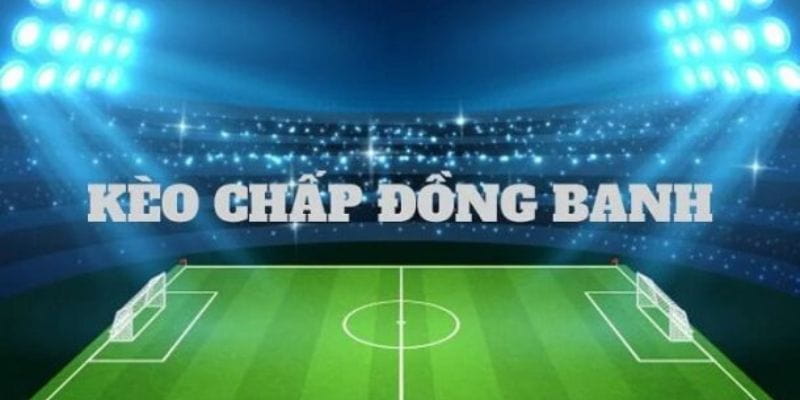 Kèo đồng banh Tìm hiểu tổng quan về kèo đồng banh