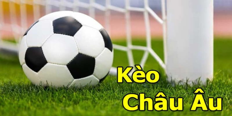 Tìm hiểu về kèo châu âu
