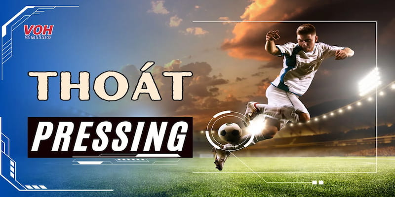 thoát pressing là gì Vì sao thoát pressing là mấu chốt trong bóng đá hiện đại?